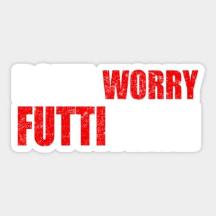 Don't Worry Futtitinni Sicilian Word T-shirt Sticker